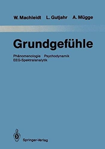 Grundgefühle: Phänomenologie Psychodynamik EEG-Spektralanalytik (Monographien aus dem Gesamtgebiete der Psychiatrie) (German Edition)