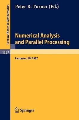 Numerical Analysis and Parallel Processing: Lectures given at The Lancaster Numerical Analysis Summer School 1987 (Lecture Notes in Mathematics, 1397)