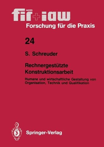 Rechnergestützte Konstruktionsarbeit Humane und wirtschaftliche Gestaltung von Organisation, Technik und Qualifikation