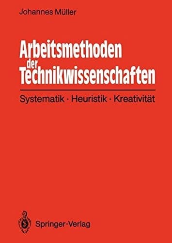 Arbeitsmethoden der Technikwissenschaften Systematik, Heuristik, Kreativität