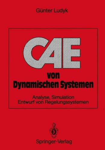 CAE von Dynamischen Systemen Analyse, Simulation, Entwurf von Regelungssystemen