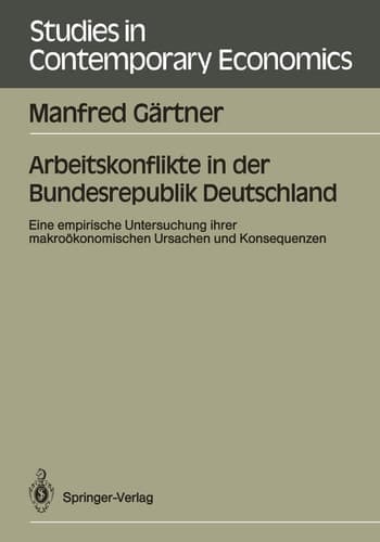 Arbeitskonflikte in der Bundesrepublik Deutschland: Eine empirische Untersuchung ihrer makroökonomischen Ursachen und Konsequenzen (Studies in Contemporary Economics) (German Edition)