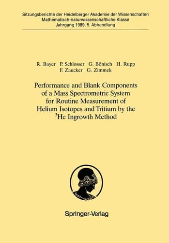 Performance and Blank Components of a Mass Spectrometric System for Routine Measurement of Helium Isotopes and Tritium by the 3He Ingrowth Method Vorgelegt in der Sitzung vom 1. Juli 1989 von Otto Haxel