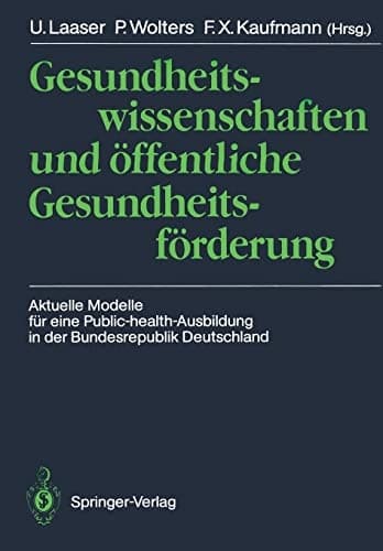 Gesundheitswissenschaften und öffentliche Gesundheitsförderung Aktuelle Modelle für eine Public-health-Ausbildung in der Bundesrepublik Deutschland