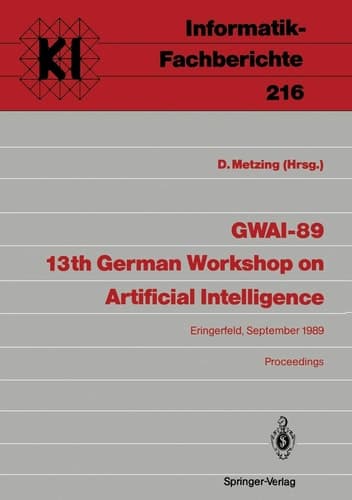 GWAI-89 13th German Workshop on Artificial Intelligence Eringerfeld, 18.–22. September 1989 Proceedings