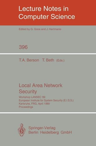 Local Area Network Security: Workshop LANSEC '89. European Institute for System Security (E.I.S.S.) Karlsruhe, FRG, April 3-6, 1989. Proceedings (Lecture Notes in Computer Science, 396)