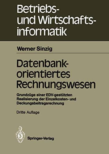 Datenbankorientiertes Rechnungswesen Grundzüge einer EDV-gestützten Realisierung der Einzelkosten- und Deckungsbeitragsrechnung