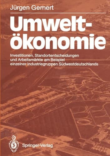 Umweltökonomie Investitionen, Standortentscheidungen und Arbeitsmärkte am Beispiel einzelner Industriegruppen Südwestdeutschlands