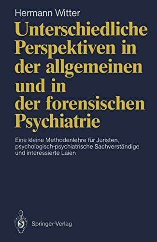 Unterschiedliche Perspektiven in der allgemeinen und in der forensischen Psychiatrie Eine kleine Methodenlehre für Juristen, psychologisch-psychiatrische Sachverständige und interessierte Laien