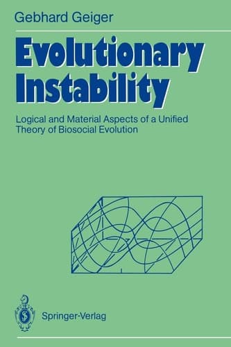 Evolutionary Instability: Logical and Material Aspects of a Unified Theory of Biosocial Evolution