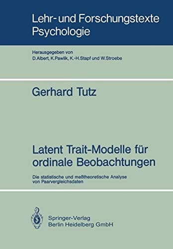 Latent Trait-Modelle für ordinale Beobachtungen Die statistische und meßtheoretische Analyse von Paarvergleichsdaten