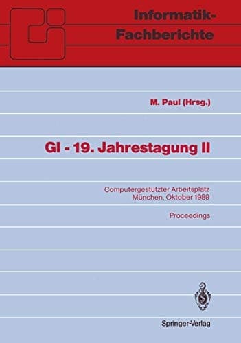 GI ― 19. Jahrestagung II: Computergestützter Arbeitsplatz München, 18.–20. Oktober 1989 (Informatik-Fachberichte, 223) (German Edition)