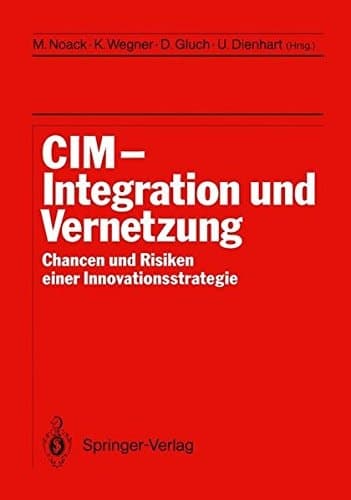 CIM Integration und Vernetzung Chancen und Risiken einer Innovationsstrategie