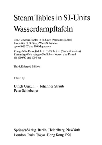 Steam Tables in SI-Units / Wasserdampftafeln Concise Steam Tables in SI-Units (Student’s Tables) Properties of Ordinary Water Substance up to 1000°C and 100 Megapascal / Kurzgefaßte Dampftafeln in SI-Einheiten (Studententafeln) Zustandsgrößen von gewöhnlichem Wasser und Dampf bis 1000°C und 1000 bar