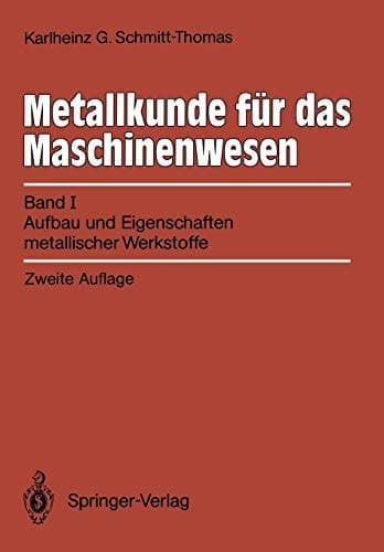 Metallkunde für das Maschinenwesen Band I, Aufbau und Eigenschaften metallischer Werkstoffe
