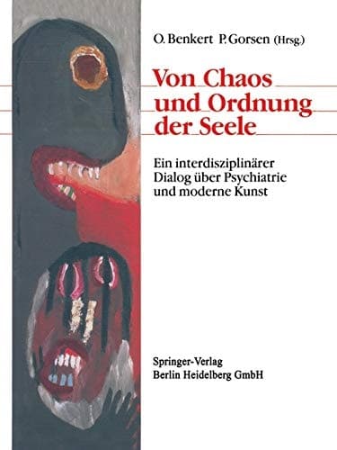 Von Chaos und Ordnung der Seele Ein interdisziplinärer Dialog über Psychiatrie und moderne Kunst