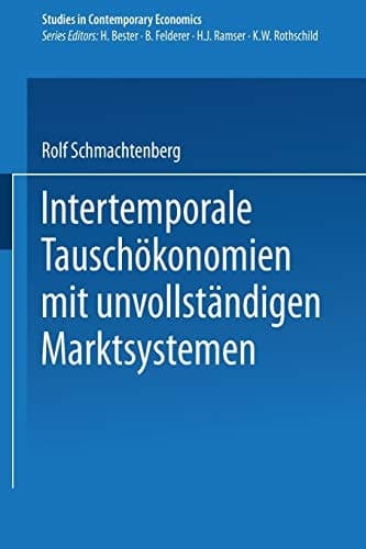 Intertemporale Tauschökonomien mit unvollständigen Marktsystemen (Studies in Contemporary Economics) (German Edition)