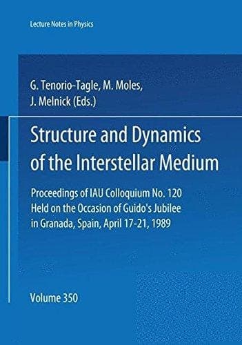 Structure and Dynamics of the Interstellar Medium Proceedings of IAU Colloquium No. 120 Held on the Occasion of Guido's Jubilee in Granada, Spain, April 17-21, 1989