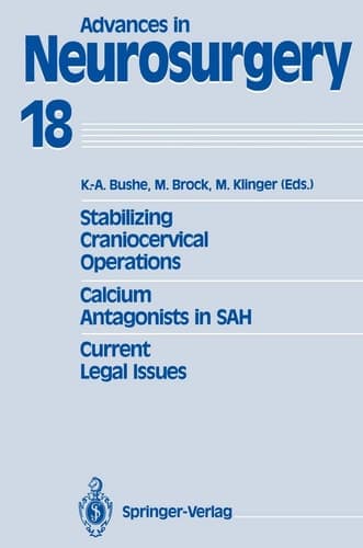 Stabilizing Craniocervical Operations Calcium Antagonists in SAH Current Legal Issues: Proceedings of the 40th Annual Meeting of the Deutsche ... May 7-10, 1989 (Advances in Neurosurgery, 18)