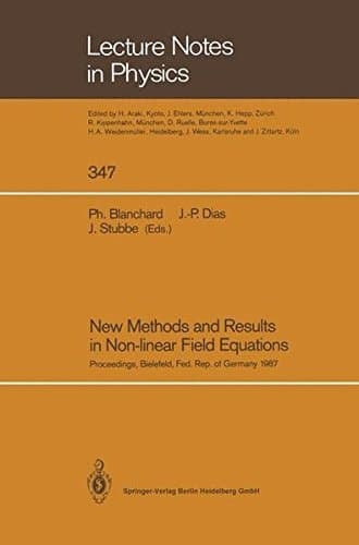 New Methods and Results in Non-linear Field Equations Proceedings of a Conference Held at the University of Bielefeld, Federal Republic of Germany, 7–10 July 1987