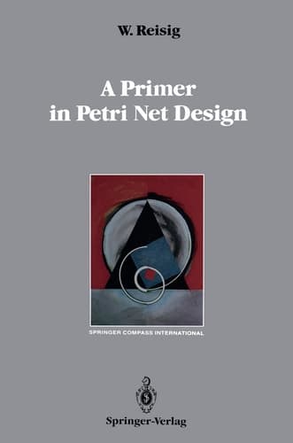 A Primer in Petri Net Design (Springer Compass International)