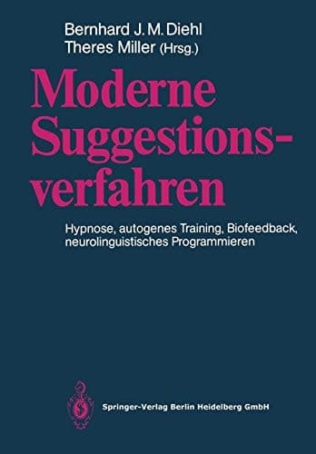 Moderne Suggestionsverfahren Hypnose · Autogenes Training · Biofeedback Neurolinguistisches Programmieren