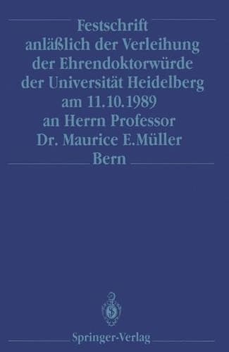 Festschrift anläßlich der Verleihung der Ehrendoktorwürde der Universität Heidelberg am 11.10.1989 an Herrn Professor Dr. Maurice E. Müller Bern (German Edition)