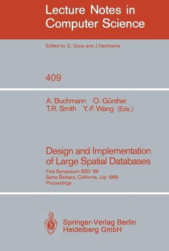 Design and Implementation of Large Spatial Databases First Symposium SSD '89. Santa Barbara, California, July 17/18, 1989. Proceedings