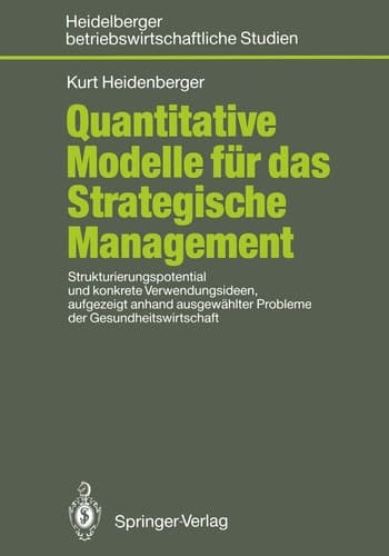 Quantitative Modelle für das Strategische Management Strukturierungspotential und konkrete Verwendungsideen, aufgezeigt anhand ausgewählter Probleme der Gesundheitswirtschaft
