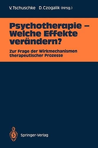 Psychotherapie — Welche Effekte verändern? Zur Frage der Wirkmechanismen therapeutischer Prozesse