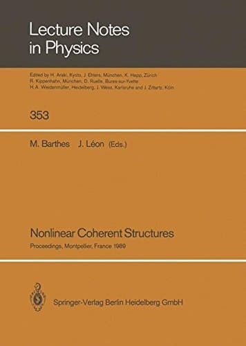 Nonlinear Coherent Structures Proceedings of the 6th Interdisciplinary Workshop on Nonlinear Coherent Structures in Physics, Mechanics, and Biological Systems Held at Montpellier, France, June 21–23, 1989