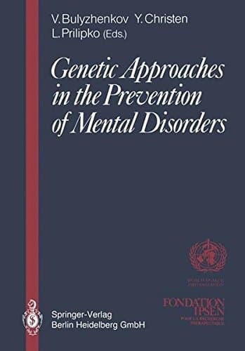Genetic Approaches in the Prevention of Mental Disorders: Proceedings of the joint-meeting organized by the World Health Organization and the Fondation Ipsen in Paris, May 29–30, 1989