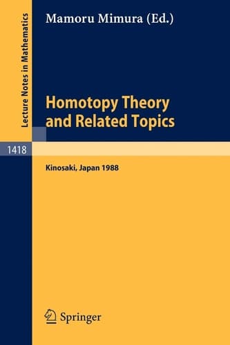 Homotopy Theory and Related Topics: Proceedings of the International Conference held at Kinosaki, Japan, August 19-24, 1988 (Lecture Notes in Mathematics, 1418)
