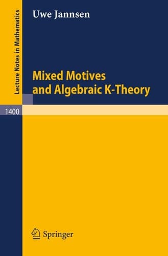 Mixed Motives and Algebraic K-Theory (Lecture Notes in Mathematics, 1400)