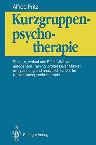 Kurzgruppenpsychotherapie Struktur, Verlauf und Effektivität von autogenem Training, progressiver Muskelentspannung und analytisch fundierter Kurzgruppenpsychotherapie