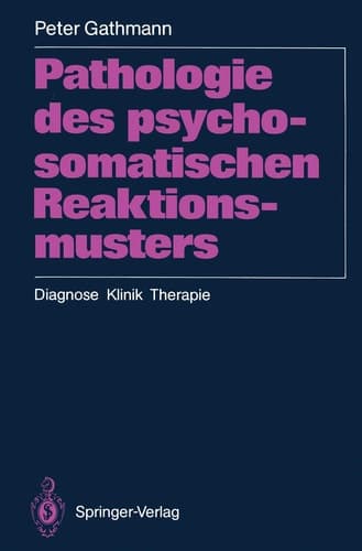 Pathologie des psychosomatischen Reaktionsmusters Diagnose · Klinik · Therapie