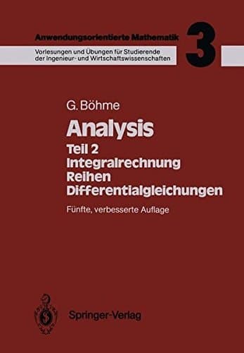 Anwendungsorientierte Mathematik Analysis. - Teil 2. Integralrechnung, Reihen, Differentialgleichungen / Gert Böhme. Bd. 3
