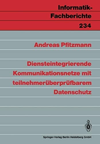 Diensteintegrierende Kommunikationsnetze mit teilnehmerüberprüfbarem Datenschutz (Informatik-Fachberichte, 234) (German Edition)