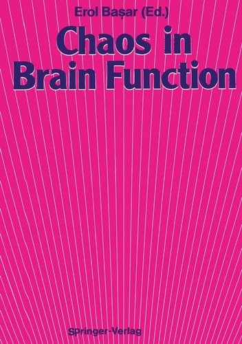 Chaos in Brain Function Containing Original Chapters by E. Basar and T. H. Bullock and Topical Articles Reprinted from the Springer Series in Brain Dynamics