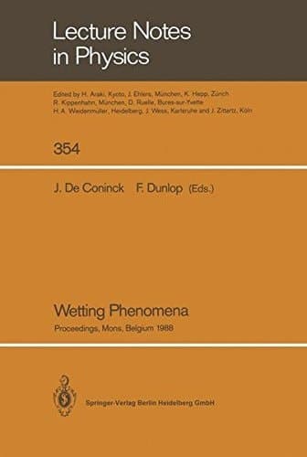 Wetting Phenomena: Proceedings of a Workshop on Wetting Phenomena Held at the University of Mons, Belgium, October 17–19, 1988 (Lecture Notes in Physics)