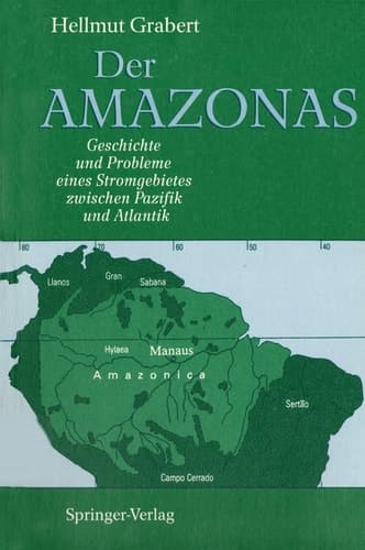 Der AMAZONAS Geschichte und Probleme eines Stromgebietes zwischen Pazifik und Atlantik