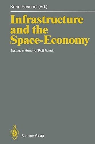 Infrastructure and the Space-Economy Essays in Honor of Rolf Funck