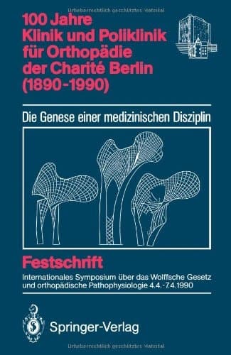100 Jahre Klinik und Poliklinik für Orthopädie der Charité Berlin (1890–1990): Die Genese einer medizinischen Disziplin (German Edition)