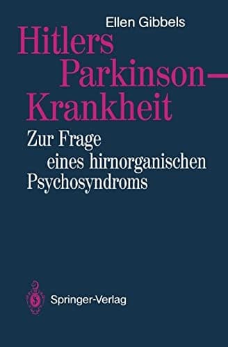 Hitlers Parkinson-Krankheit: Zur Frage eines hirnorganischen Psychosyndroms (German Edition)