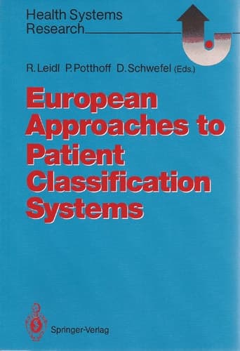 European Approaches to Patient Classification Systems Methods and Applications Based on Disease Severity, Resource Needs, and Consequences