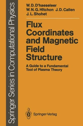 Flux Coordinates and Magnetic Field Structure: A Guide to a Fundamental Tool of Plasma Theory (Scientific Computation)