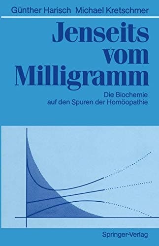 Jenseits vom Milligramm Die Biochemie auf den Spuren der Homöopathie