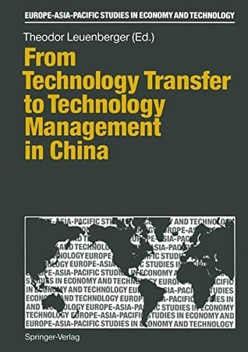 From Technology Transfer to Technology Management in China (Europe-Asia-Pacific Studies in Economy and Technology)