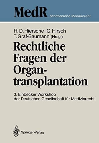 Rechtliche Fragen der Organtransplantation 3. Einbecker Workshop der Deutschen Gesellschaft für Medizinrecht, 25./26. Juni 1988