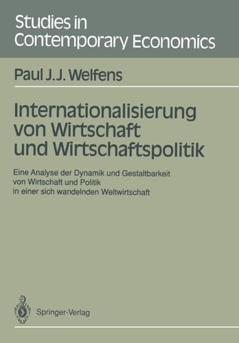 Internationalisierung von Wirtschaft und Wirtschaftspolitik Eine Analyse der Dynamik und Gestaltbarkeit von Wirtschaft und Politik in einer sich wandelnden Weltwirtschaft